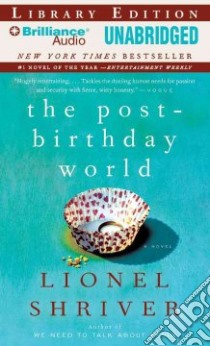 The Post-Birthday World (CD Audiobook) libro in lingua di Shriver Lionel, Sirois Tanya Eby (NRT)