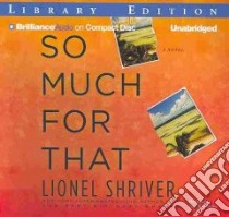 So Much for That (CD Audiobook) libro in lingua di Shriver Lionel, Miller Dan John (NRT)