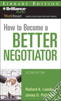 How to Become a Better Negotiator (CD Audiobook) libro in lingua di Luecke Richard A., Patterson James G., Bond Jim (NRT)
