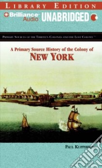 A Primary Source History of the Colony of New York (CD Audiobook) libro in lingua di Kupperberg Paul, Snyder Jay (NRT)