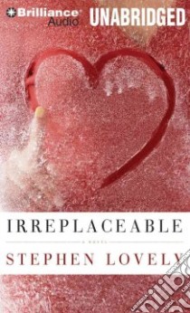 Irreplaceable (CD Audiobook) libro in lingua di Lovely Stephen, Gigante Phil (NRT), Sirois Tanya Eby (NRT)