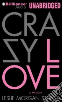 Crazy Love (CD Audiobook) libro in lingua di Steiner Leslie Morgan, Sirois Tanya Eby (NRT)