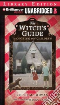 The Witch's Guide to Cooking with Children (CD Audiobook) libro in lingua di McGowan Keith, Merlington Laural (NRT)