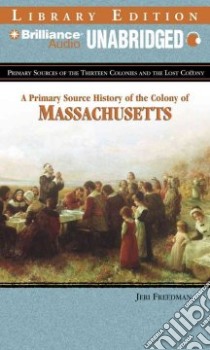 A Primary Source History of the Colony of Massachusetts (CD Audiobook) libro in lingua di Freedman Jeri, Snyder Jay (NRT)
