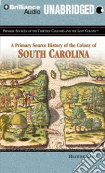 A Primary Source History of the Colony of South Carolina (CD Audiobook) libro in lingua di Hasan Heather, Stevens Eileen (NRT)