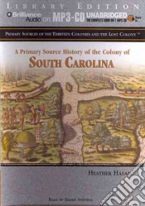 A Primary Source History of the Colony of South Carolina (CD Audiobook) libro in lingua di Hasan Heather, Stevens Eileen (NRT)