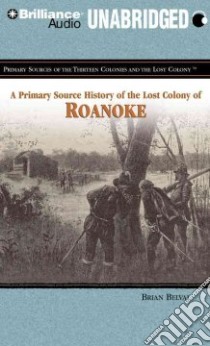 A Primary Source History of the Lost Colony of Roanoke (CD Audiobook) libro in lingua di Belval Brian, Snyder Jay (NRT)