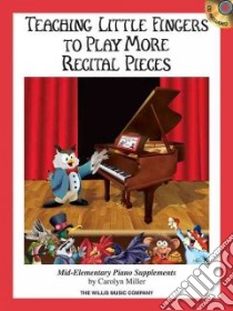 Teaching Little Fingers to Play More Recital Pieces libro in lingua di Miller Carolyn (COM)