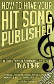 How to Have Your Hit Song Published libro in lingua di Warner Jay