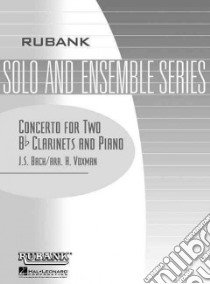 Concerto for Two B-Flat Clarinets and Piano libro in lingua di Bach Johann Sebastian (COP)
