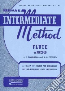 Rubank Intermediate Method - Flute or Piccolo libro in lingua di Skornicka J. E. (EDT), Petersen A. C. (EDT)
