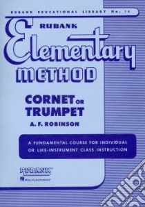 Rubank Elementary Method - Cornet or Trumpet libro in lingua di Robinson A. F. (EDT)