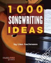1000 Songwriting Ideas libro in lingua di Aschmann Lisa