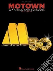 Motown 50th Anniversary Songbook libro in lingua di Hal Leonard Publishing Corporation (COR)