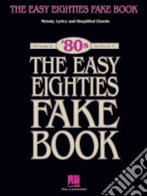 The Easy Eighties Fake Book libro in lingua di Hal Leonard Publishing Corporation (COR)