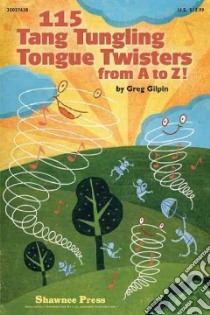 115 Tang Tungling Tongue Twisters from a to Z! libro in lingua di Gilpin Greg