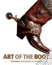 Art of the Boot libro in lingua di Beard Tyler, Arndt Jim (PHT)