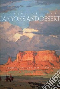 Painters of Utah's Canyons and Deserts libro in lingua di Poulton Donna L., Swanson Vern G., Hagerty Donald J. (FRW)