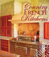 Country French Kitchens libro in lingua di Fernandez Carolina, Olson John (PHT), Olson Cassidy (PHT)