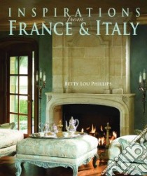 Inspirations from France & Italy libro in lingua di Phillips Betty Lou