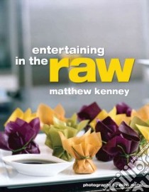 Entertaining in the Raw libro in lingua di Kenney Matthew, Matei Miha (PHT)