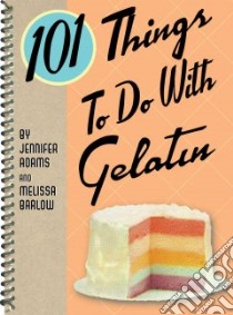 101 Things to Do with Gelatin libro in lingua di Adams Jennifer, Barlow Melissa