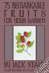 75 Remarkable Fruits For Your Garden libro in lingua di Staub Jack