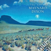 The Art of Maynard Dixon libro in lingua di Hagerty Donald J.