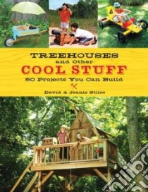 Treehouses and Other Cool Stuff libro in lingua di Stiles David, Stiles Jeanie