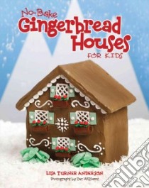 No-Bake Gingerbread House for Kids libro in lingua di Anderson Lisa Turner, Williams Zac (PHT)