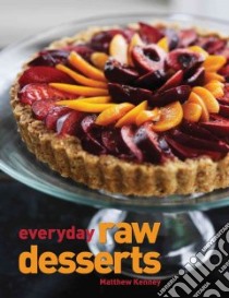 Everyday Raw Desserts libro in lingua di Kenney Matthew
