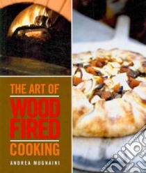 The Art of Wood Fired Cooking libro in lingua di Mugnaini Andrea, Thess John (CON), Pool Joyce Oudkerk (PHT)