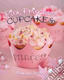 Pink Princess Cupcakes libro in lingua di Beery Barbara, Williams Zac (PHT)