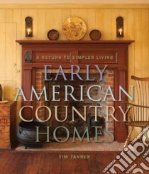Early American Country Homes libro in lingua di Tanner Tim