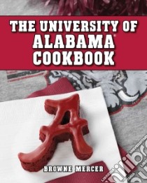 The University of Alabama Cookbook libro in lingua di Mercer Browne, Williams Zac (PHT)