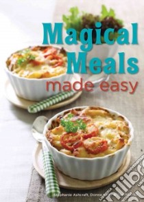 Magical Meals Made Easy libro in lingua di Ashcraft Stephanie, Kelly Donna, Patrick Toni