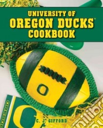 University of Oregon Ducks Cookbook libro in lingua di Gifford C. J., Williams Zac (PHT)