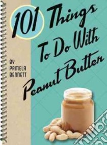 101 Things to Do With Peanut Butter libro in lingua di Bennett Pamela