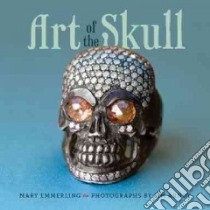 Art of the Skull libro in lingua di Emmerling Mary, Arndt Jim (PHT)