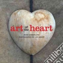 Art of the Heart libro in lingua di Emmerling Mary, Arndt Jim (PHT)