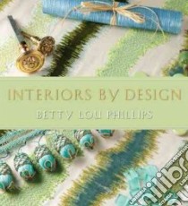 Interiors by Design libro in lingua di Phillips Betty Lou