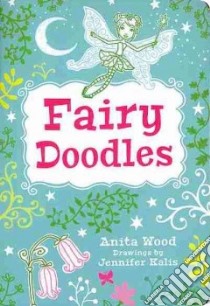 Fairy Doodles libro in lingua di Wood Anita, Kalis Jennifer (ILT)