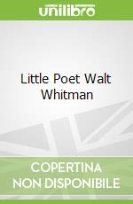 Little Poet Walt Whitman libro in lingua di Kate Coombs