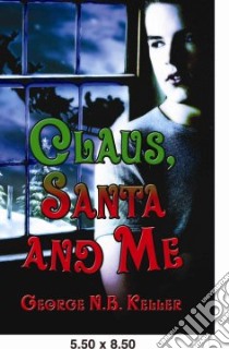 Claus, Santa and Me libro in lingua di George , N.B. Keller