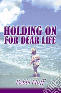 Holding On for Dear Life libro in lingua di Debbi, Huff