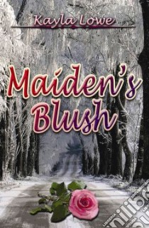 Maiden's Blush libro in lingua di Kayla, Lowe