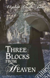 Three Blocks from Heaven libro in lingua di Elizabeth, Cro Jones