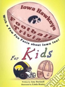 Iowa Hawkeye Football Trivia For Kids Wi libro in lingua di Amy,  Bucknell