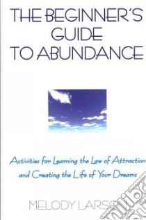 The Beginner's Guide to Abundance libro in lingua di Larson Melody