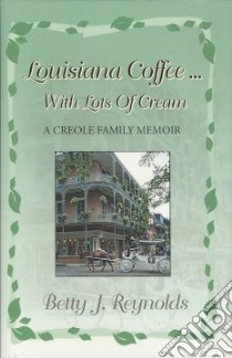Louisiana Coffee ... with Lots of Cream libro in lingua di Reynolds Betty J.